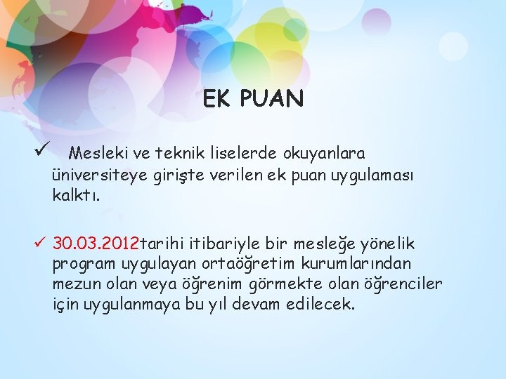 EK PUAN ü Mesleki ve teknik liselerde okuyanlara üniversiteye girişte verilen ek puan uygulaması