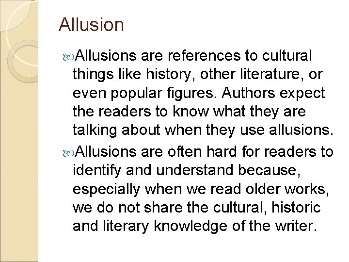 Allusions are references to cultural things like history, other literature, or even popular figures.