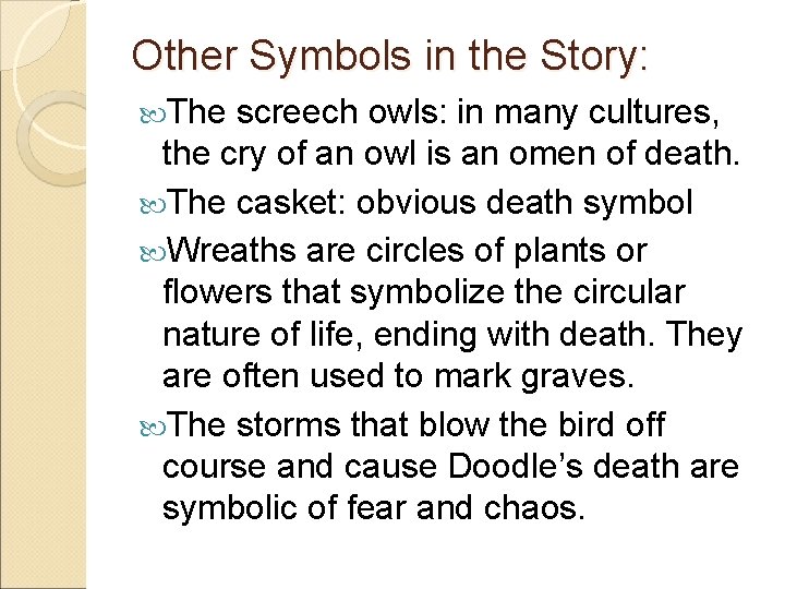 Other Symbols in the Story: The screech owls: in many cultures, the cry of