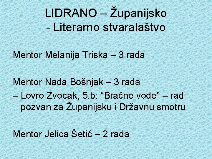 LIDRANO – Županijsko - Literarno stvaralaštvo Mentor Melanija Triska – 3 rada Mentor Nada