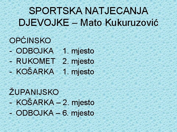 SPORTSKA NATJECANJA DJEVOJKE – Mato Kukuruzović OPĆINSKO - ODBOJKA 1. mjesto - RUKOMET 2.
