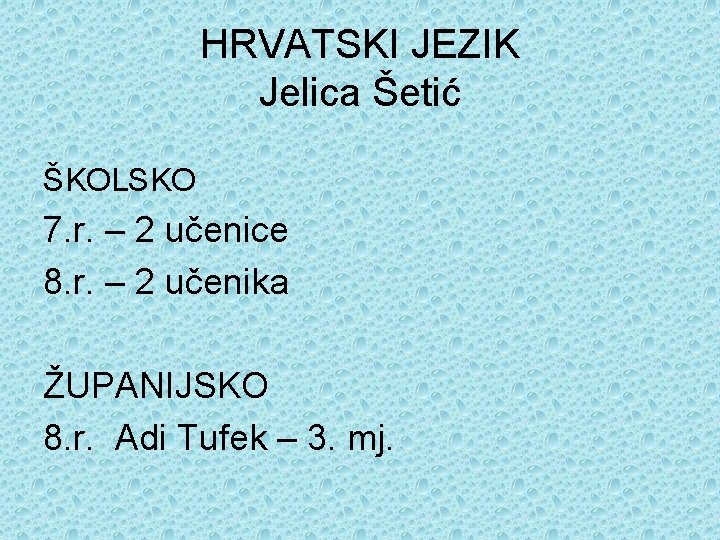 HRVATSKI JEZIK Jelica Šetić ŠKOLSKO 7. r. – 2 učenice 8. r. – 2