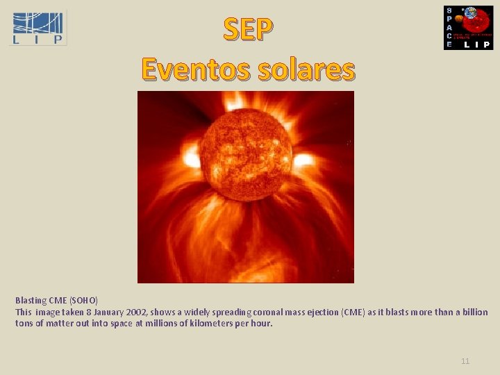 SEP Eventos solares Blasting CME (SOHO) This image taken 8 January 2002, shows a