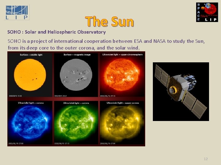 The Sun SOHO : Solar and Heliospheric Observatory SOHO is a project of international