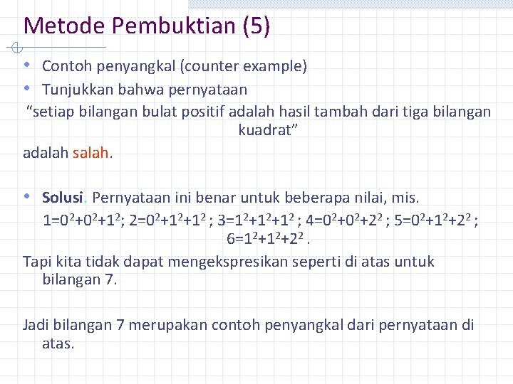 Metode Pembuktian (5) • Contoh penyangkal (counter example) • Tunjukkan bahwa pernyataan “setiap bilangan