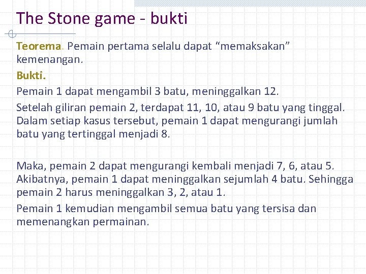 The Stone game - bukti Teorema. Pemain pertama selalu dapat “memaksakan” kemenangan. Bukti. Pemain