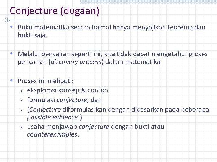 Conjecture (dugaan) • Buku matematika secara formal hanya menyajikan teorema dan bukti saja. •