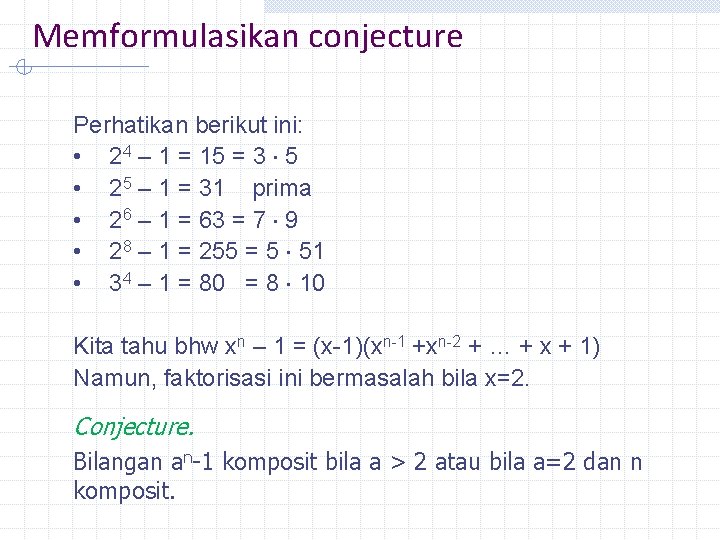 Memformulasikan conjecture Perhatikan berikut ini: • 24 – 1 = 15 = 3 5