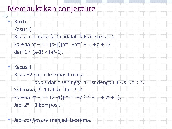 Membuktikan conjecture • Bukti. Kasus i) Bila a > 2 maka (a-1) adalah faktor