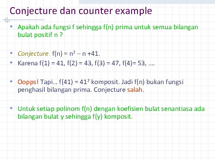 Conjecture dan counter example • Apakah ada fungsi f sehingga f(n) prima untuk semua