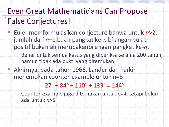 Even Great Mathematicians Can Propose False Conjectures! • Euler memformulasikan conjecture bahwa untuk n>2,