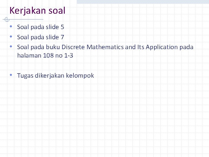 Kerjakan soal • Soal pada slide 5 • Soal pada slide 7 • Soal