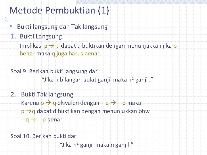 Metode Pembuktian (1) • Bukti langsung dan Tak langsung 1. Bukti Langsung Implikasi p