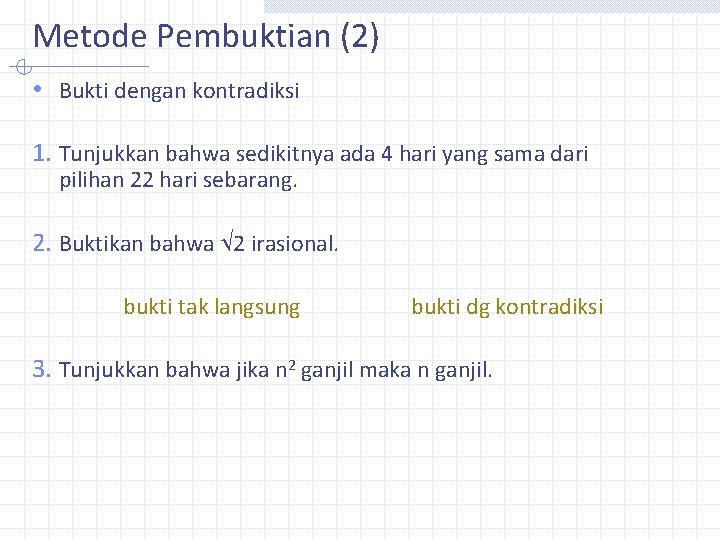 Metode Pembuktian (2) • Bukti dengan kontradiksi 1. Tunjukkan bahwa sedikitnya ada 4 hari