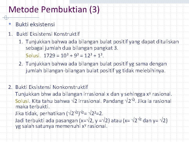 Metode Pembuktian (3) • Bukti eksistensi 1. Bukti Eksistensi Konstruktif 1. Tunjukkan bahwa ada