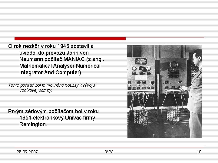 O rok neskôr v roku 1945 zostavil a uviedol do prevozu John von Neumann