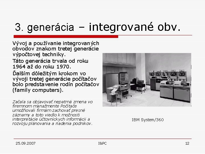 3. generácia – integrované obv. Vývoj a používanie integrovaných obvodov znakom tretej generácie výpočtovej