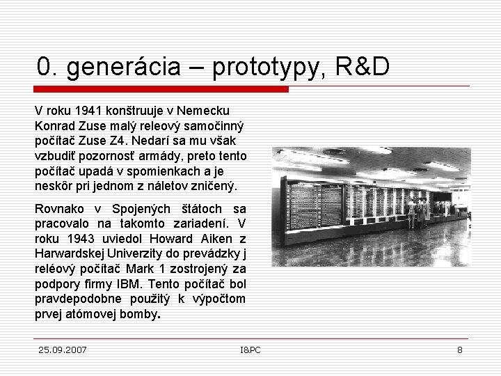 0. generácia – prototypy, R&D V roku 1941 konštruuje v Nemecku Konrad Zuse malý