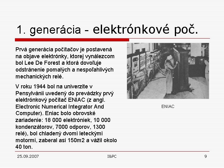 1. generácia - elektrónkové poč. Prvá generácia počítačov je postavená na objave elektrónky, ktorej