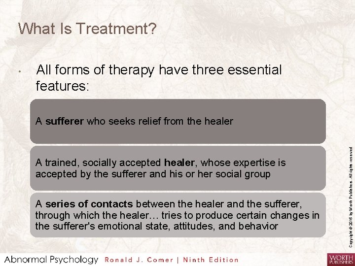 What Is Treatment? All forms of therapy have three essential features: A sufferer who