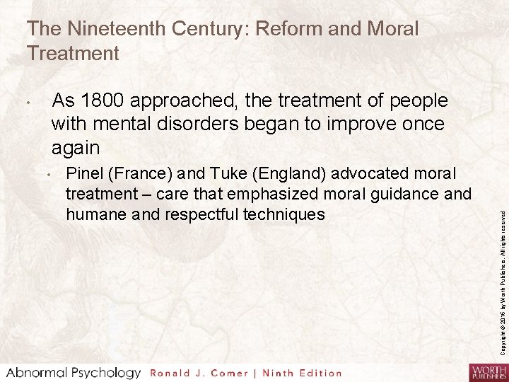 The Nineteenth Century: Reform and Moral Treatment • Pinel (France) and Tuke (England) advocated