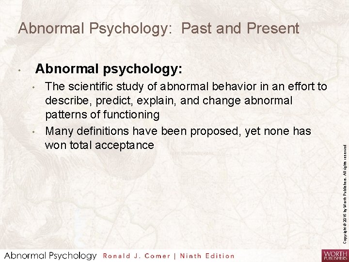 Abnormal Psychology: Past and Present • • The scientific study of abnormal behavior in