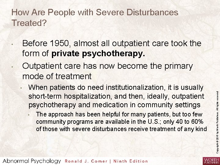 How Are People with Severe Disturbances Treated? • • When patients do need institutionalization,