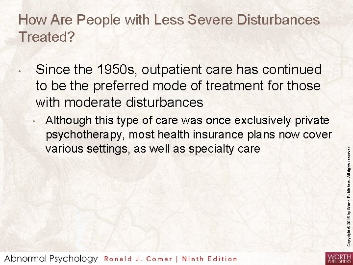 How Are People with Less Severe Disturbances Treated? • Although this type of care