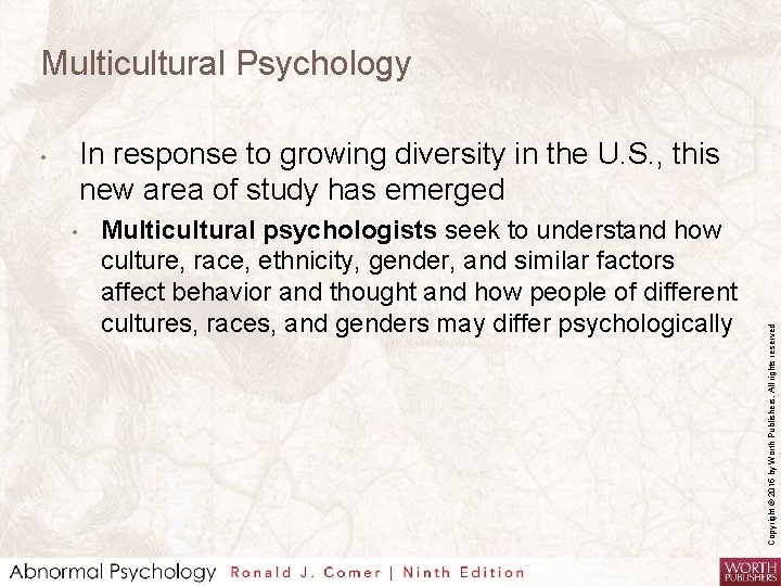 Multicultural Psychology • Multicultural psychologists seek to understand how culture, race, ethnicity, gender, and