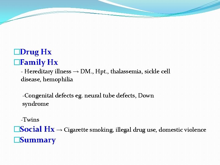 �Drug Hx �Family Hx - Hereditary illness → DM. , Hpt. , thalassemia, sickle
