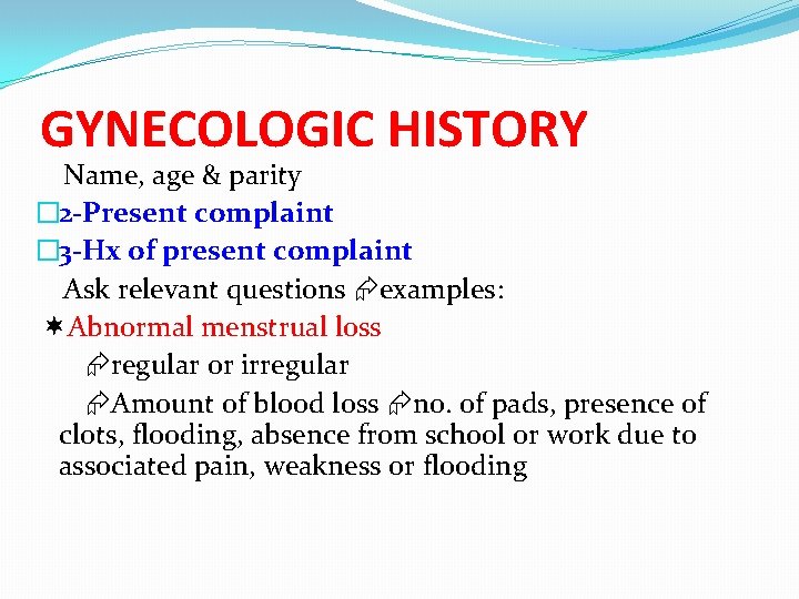 GYNECOLOGIC HISTORY Name, age & parity � 2 -Present complaint � 3 -Hx of