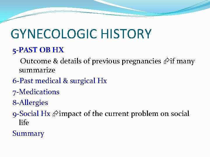 GYNECOLOGIC HISTORY 5 -PAST OB HX Outcome & details of previous pregnancies if many