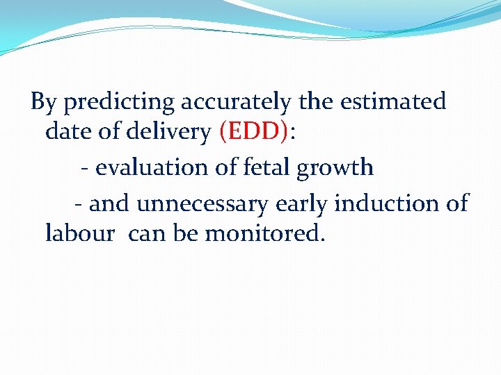 By predicting accurately the estimated date of delivery (EDD): - evaluation of fetal growth