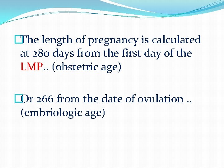 �The length of pregnancy is calculated at 280 days from the first day of