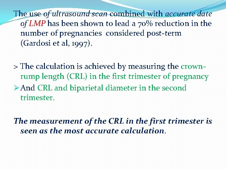 The use of ultrasound scan combined with accurate date of LMP has been shown