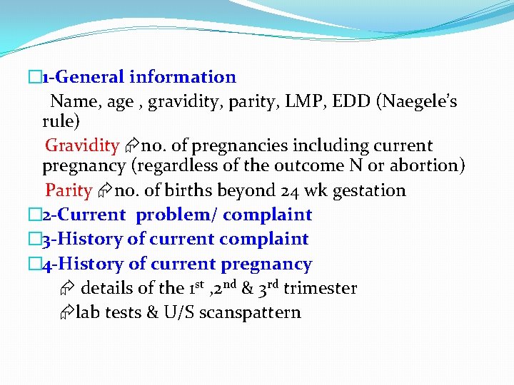 � 1 -General information Name, age , gravidity, parity, LMP, EDD (Naegele’s rule) Gravidity
