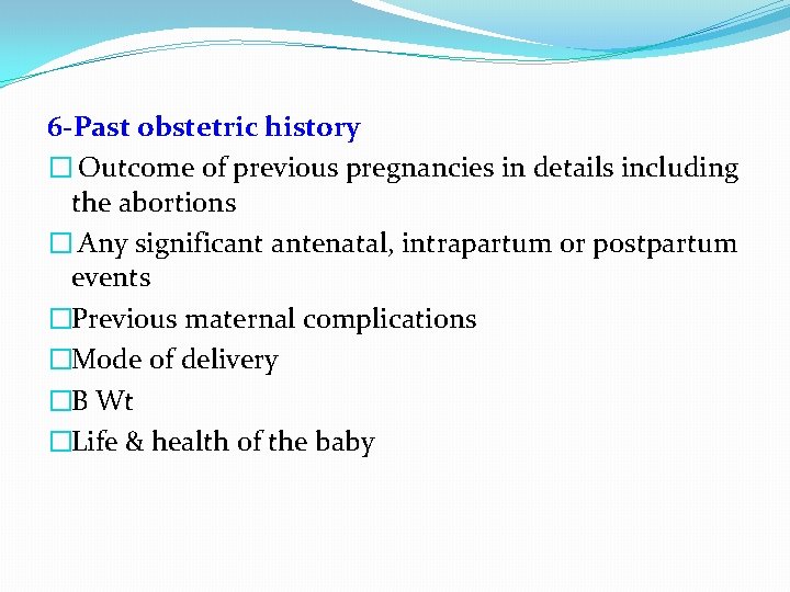 6 -Past obstetric history � Outcome of previous pregnancies in details including the abortions