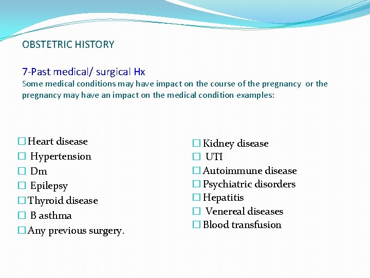 OBSTETRIC HISTORY 7 -Past medical/ surgical Hx Some medical conditions may have impact on