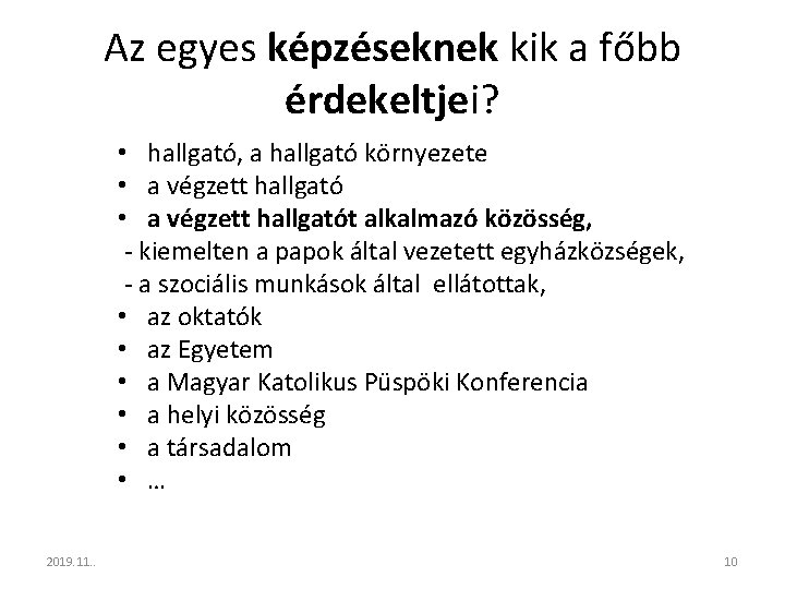 Az egyes képzéseknek kik a főbb érdekeltjei? • hallgató, a hallgató környezete • a