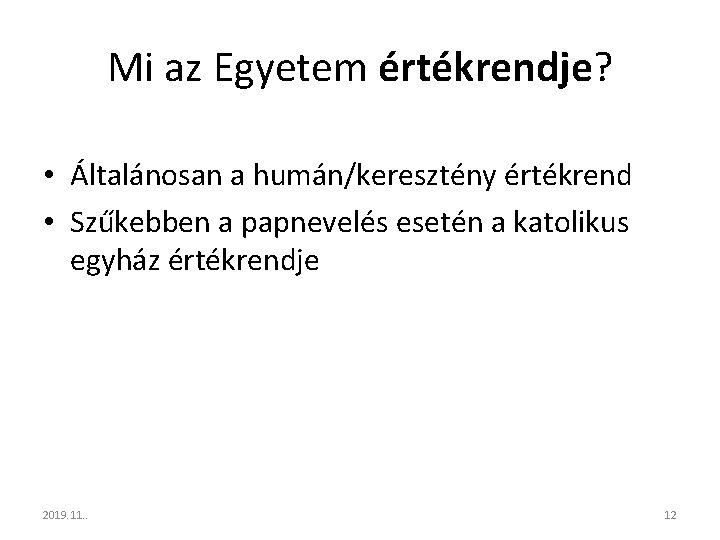 Mi az Egyetem értékrendje? • Általánosan a humán/keresztény értékrend • Szűkebben a papnevelés esetén