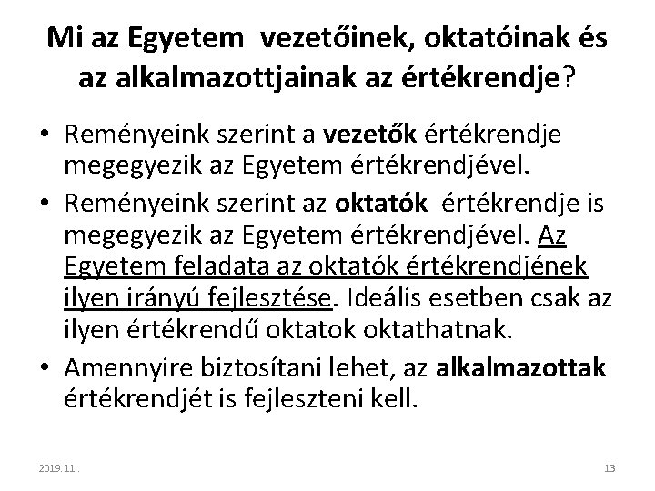 Mi az Egyetem vezetőinek, oktatóinak és az alkalmazottjainak az értékrendje? • Reményeink szerint a