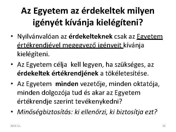 Az Egyetem az érdekeltek milyen igényét kívánja kielégíteni? • Nyilvánvalóan az érdekelteknek csak az