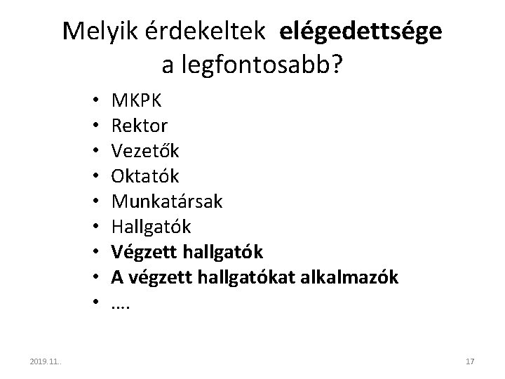 Melyik érdekeltek elégedettsége a legfontosabb? • • • 2019. 11. . MKPK Rektor Vezetők