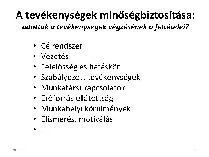 A tevékenységek minőségbiztosítása: adottak a tevékenységek végzésének a feltételei? • • • 2019. 11.