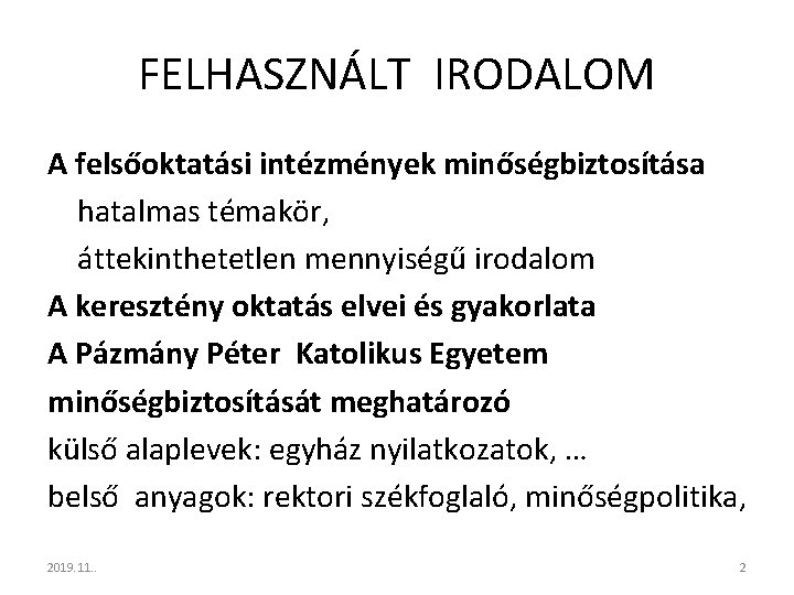 FELHASZNÁLT IRODALOM A felsőoktatási intézmények minőségbiztosítása hatalmas témakör, áttekinthetetlen mennyiségű irodalom A keresztény oktatás