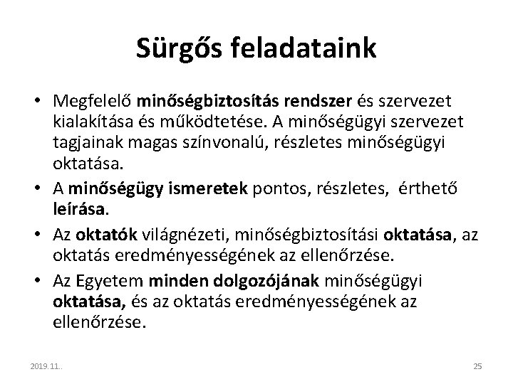 Sürgős feladataink • Megfelelő minőségbiztosítás rendszer és szervezet kialakítása és működtetése. A minőségügyi szervezet