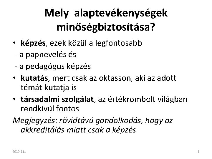 Mely alaptevékenységek minőségbiztosítása? • képzés, ezek közül a legfontosabb - a papnevelés és -