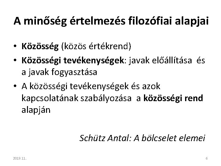 A minőség értelmezés filozófiai alapjai • Közösség (közös értékrend) • Közösségi tevékenységek: javak előállítása
