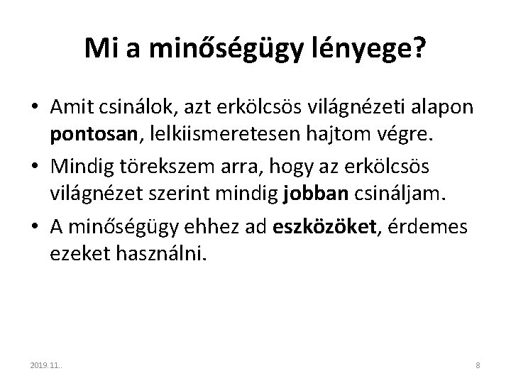 Mi a minőségügy lényege? • Amit csinálok, azt erkölcsös világnézeti alapon pontosan, lelkiismeretesen hajtom