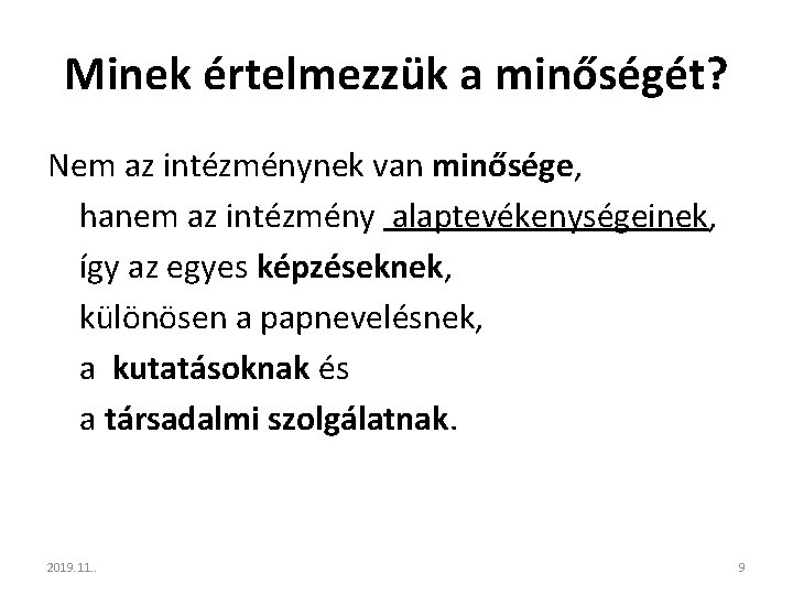 Minek értelmezzük a minőségét? Nem az intézménynek van minősége, hanem az intézmény alaptevékenységeinek, így